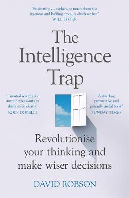 The Intelligence Trap: Revolutionise your Thinking and Make Wiser Decisions by David Robson