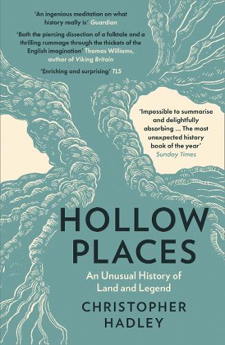 Hollow Places: An Unusual History of Land and Legend by Christopher Hadley