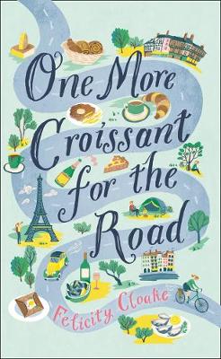 One More Croissant for the Road by Felicity Cloake | 9780008377267