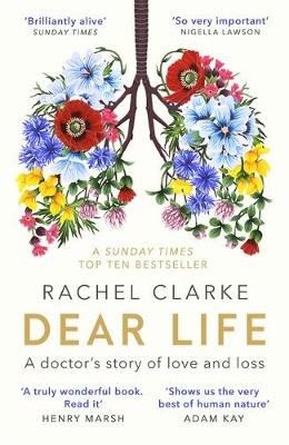 Dear Life: A Doctor’s Story of Love, Loss and Consolation by Rachel Clarke | 9780349143934