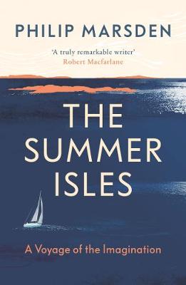 The Summer Isles: A Voyage of the Imagination by Philip Marsden