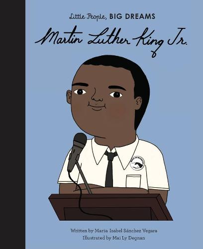 Martin Luther King, Jr. – Little People, BIG DREAMS by Maria Isabel Sanchez Vegara