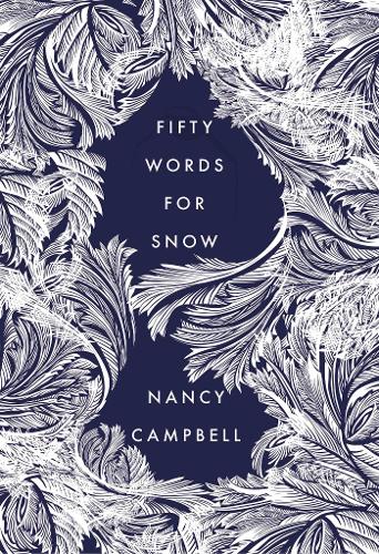Fifty Words for Snow by Nancy Campbell | 9781783964987