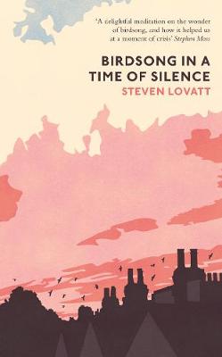 Birdsong in a Time of Silence by Steven Lovatt