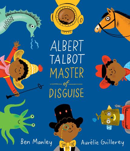 Albert Talbot: Master of Disguise by Ben Manley