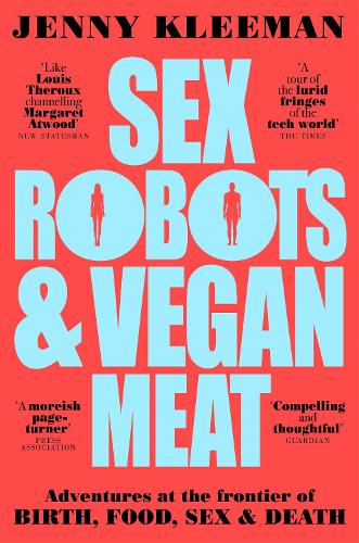 Sex Robots & Vegan Meat by Jenny Kleeman | 9781509894925