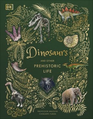 Dinosaurs and Other Prehistoric Life by Professor Anusuya Chinsamy-Turan | 9780241491621