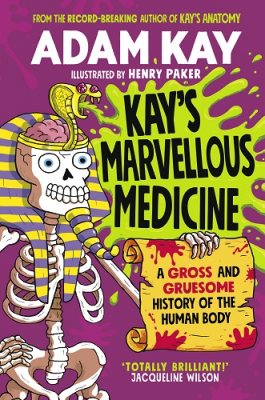 Kay’s Marvellous Medicine by Adam Kay | 9780241508527