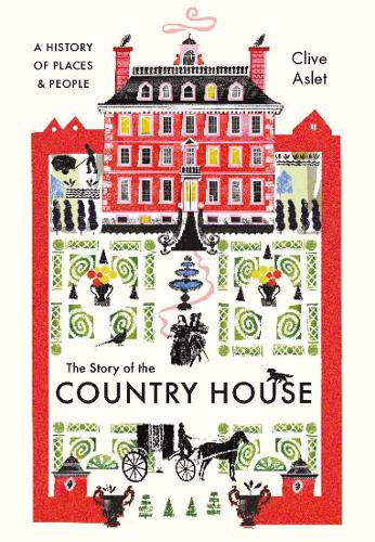 The Story of the Country House by Clive Aslet | 9780300255058