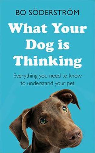 What Your Dog Is Thinking by Bo Soederstroem | 9781473688377