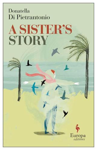 A Sister’s Story by Donatella Di Pietrantonio | 9781787703490