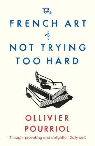 The French Art of Not Trying Too Hard by Ollivier Pourriol | 9781788163286
