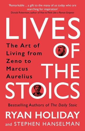 Lives of the Stoics by Ryan Holiday and Stephen Hanselman | 9781788166010