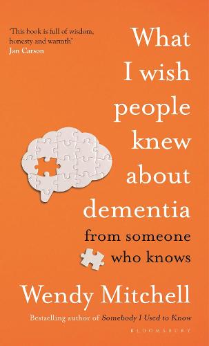 What I Wish People Knew About Dementia by Wendy Mitchell | 9781526634481