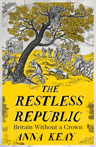 The Restless Republic by Anna Keay | 9780008282028