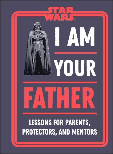 Star Wars I Am Your Father by Dan Zehr & Amy Richau