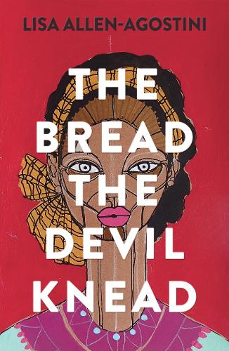 The Bread the Devil Knead by Lisa Allen-Agostini | 9781912408993