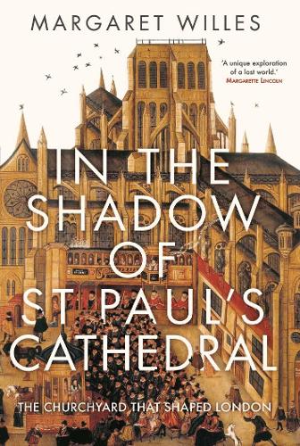 In The Shadow of St. Paul’s Cathedral by Margaret Willes