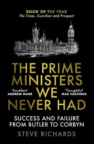 The Prime Ministers We Never Had by Steve Richards | 9781838952426