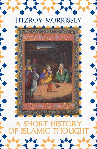 A Short History of Islamic Thought by Fitzroy Morrissey | 9781789545661