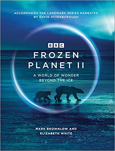 Frozen Planet II by Mark Brownlow and Elizabeth White | 9781785946578