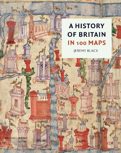 A History of Britain in 100 Maps by Jeremy Black | 9780712354714