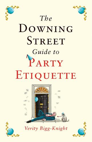 The Downing Street Guide to Party Etiquette by Verity Bigg-Knight | 9781472297884