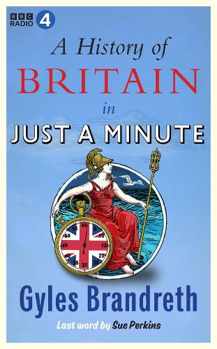 A History of Britain in Just a Minute by Gyles Brandreth | 9781785947599