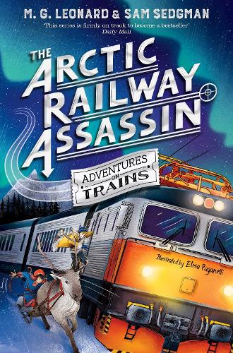 The Arctic Railway Assassin by M.G. Leonard & Sam Sedgman