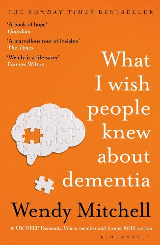 What I Wish People Knew About Dementia by Wendy Mitchell