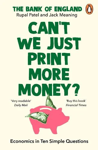 Can’t We Just Print More Money? by Rupal Patel, The Bank of England & Jack Meaning | 9781847943392