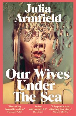 Our Wives Under The Sea by Julia Armfield | 9781529017250