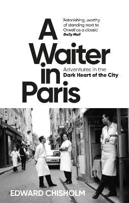 A Waiter in Paris by Edward Chisholm | 9781800960206