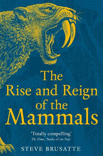 The Rise and Reign of the Mammals by Steve Brusatte | 9781529034233