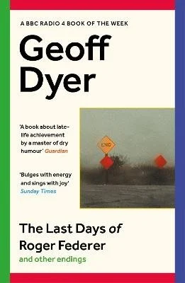 The Last Days of Roger Federer by Geoff Dyer | 9781838855772