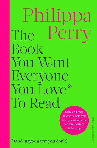 The Book You Want Everyone You Love To Read by Philippa Perry | 9781529910391