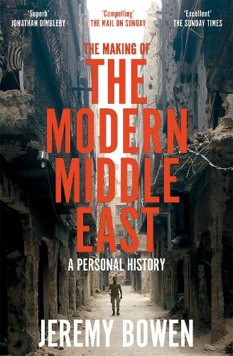 The Making of the Modern Middle East by Jeremy Bowen | 9781509890934