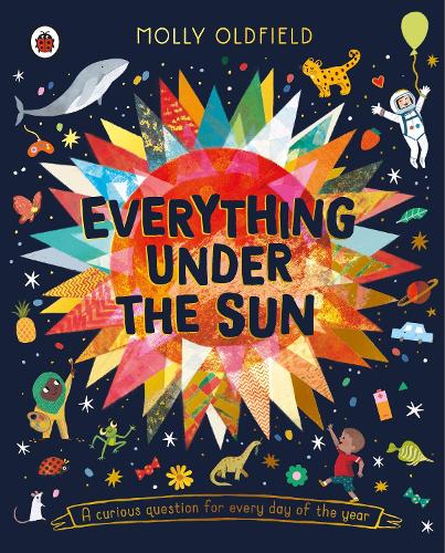 Everything Under the Sun by Molly Oldfied