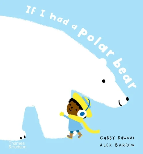 If I Had A Polar Bear by Gabby Dawnay and Alex Barrow | 9780500653067