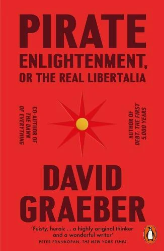 Pirate Enlightenment, or the Real Libertalia by David Graeber | 9781802061567
