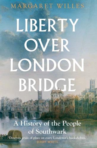 Margaret Willes – Liberty over London Bridge: A History of the People of Southwark | Talks and Events at Hart's Books