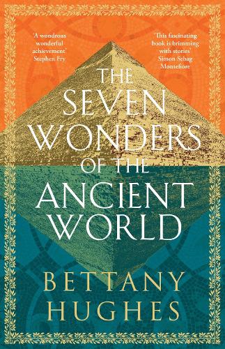 The Seven Wonders of the Ancient World by Bettany Hughes | 9781474610322