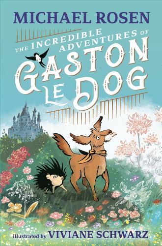 The Incredible Adventures of Gaston le Dog by Michael Rosen | 9781529501216