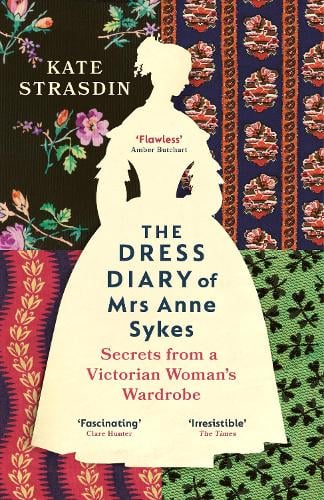 The Dress Diary of Mrs Anne Sykes by Kate Strasdin | 9781529920819