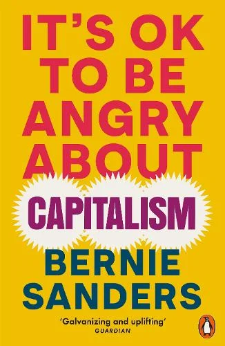 It’s OK To Be Angry About Capitalism by Bernie Sanders | 9781802063110