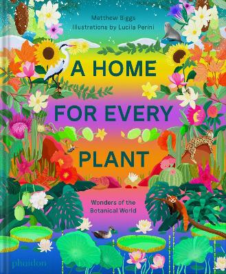 A Home for Every Plant: Wonders of the Botanical World by Matthew Biggs | 9781838665937