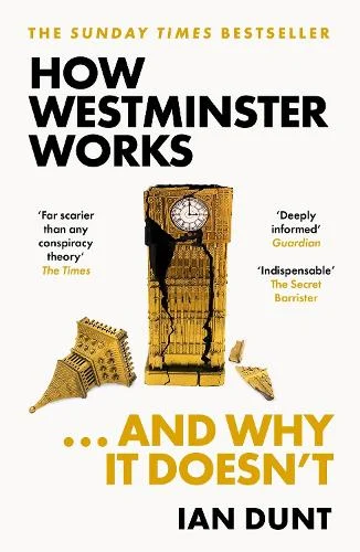 How Westminster Works . . . and Why It Doesn’t by Ian Dunt | 9781399602747
